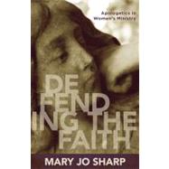 Defending the Faith: Apologetics in Women's Ministry by Sharp, Mary Jo, 9780825438721