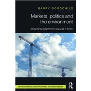 Markets, Politics and the Environment: An Introduction to Planning Theory by Goodchild; Barry, 9781138658721