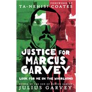 Justice for Marcus Garvey: Look for Me in the Whirlwind by Julius Garvey; Ta-Nehisi Coates; Ta-Nehisi Coates, 9781506488721