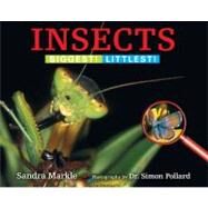 Insects Biggest! Littlest! by Markle, Sandra; Pollard, Simon, 9781590788721