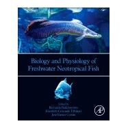 Biology and Physiology of Freshwater Neotropical Fish by Baldisserotto, Bernardo; Urbinati, Elisabeth Criscuolo; Cyrino, Jos Eurico, 9780128158722