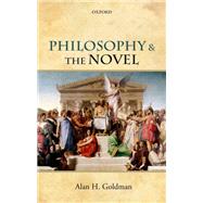 Philosophy and the Novel by Goldman, Alan H., 9780198768722