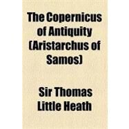 The Copernicus of Antiquity by Heath, Thomas Little, Sir, 9780217328722