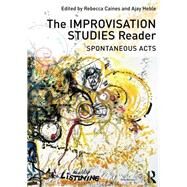 The Improvisation Studies Reader: Spontaneous Acts by Heble, Ajay, 9780415638722