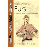 The Mode in Furs A Historical Survey with 680 Illustrations by Wilcox, R. Turner, 9780486478722