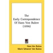 The Early Correspondence Of Hans Von Bulow by Bulow, Hans von; Von Bulow, Marie Schanzer; Bache, Constance, 9780548848722
