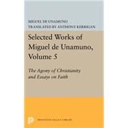 The Agony of Christianity and Essays on Faith by Unamuno, Miguel De; Kerrigan, Anthony; Nozick, Martin, 9780691618722