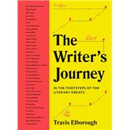 The Writer's Journey In the Footsteps of the Literary Greats by Elborough, Travis, 9780711268722