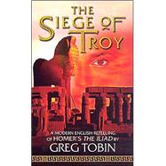 The Siege of Troy by Tobin, Greg, 9780765348722