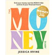 The Money Diary End Your Money Worries NOW and Take Control of Your Financial Future by Irvine, Jessica, 9781394208722