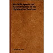 The Wild Sports and Natural History of the Highlands of Scotland by St John, Charles, 9781406798722