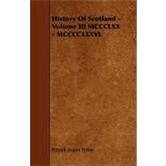 History of Scotland - Volume III Mccclxx - Mccccxxxvl by Tytler, Patrick Fraser, 9781444628722