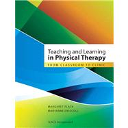 Teaching and Learning in Physical Therapy From Classroom to Clinic by Plack, Margaret; Driscoll, Maryanne, 9781556428722