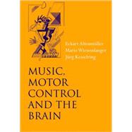 Music, Motor Control And the Brain by Altenmller, Eckart; Kesselring, Jurg; Wiesendanger, Mario, 9780199298723