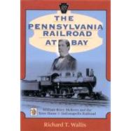 The Pennsylvania Railroad at Bay by Wallis, Richard T., 9780253338723