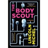 The Body Scout A Novel by Michel, Lincoln, 9780316628723