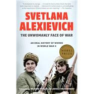 The Unwomanly Face of War by ALEXIEVICH, SVETLANAPEVEAR, RICHARD, 9780399588723