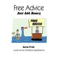 Free Advice : Just Add Money by Frale, Aaron, 9780595128723