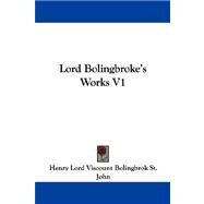 Lord Bolingbroke's Works V1 by St John, Henry Lord Viscount Bolingbrok, 9781430448723