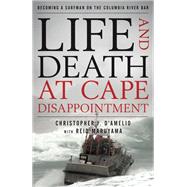 Life and Death at Cape Disappointment by D'Amelio, Christopher J.; Maruyama, Reid, 9781493058723