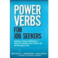 Power Verbs for Job Seekers Hundreds of Verbs and Phrases to Bring Your Resumes, Cover Letters, and Job Interviews to Life by Faulkner, Michael Lawrence; Faulkner-Lunsford, Michelle, 9780133158724