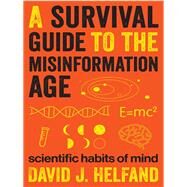 A Survival Guide to the Misinformation Age by Helfand, David J., 9780231168724