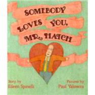 Somebody Loves You, Mr. Hatch by Spinelli, Eileen; Yalowitz, Paul, 9780689718724