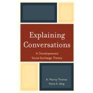 Explaining Conversations A Developmental Social Exchange Theory by Thomas, R. Murray; Iding, Marie K., 9780765708724