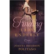Finding Lady Enderly by Politano, Joanna Davidson, 9780800728724