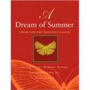 A Dream of Summer Poems for the Sensuous Season by Atwan, Robert; Oliver, Mary, 9780807068724