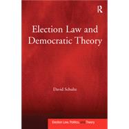 Election Law and Democratic Theory by Schultz,David, 9781138248724