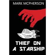 Thief on a Starship by McPherson, Mark, 9781523668724
