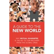 A Guide to the New World Why Mutual Guarantee is the Key to our Recovery from the Global Crisis by Laitman, Michael; Ulianov, Anatoly, 9781897448724