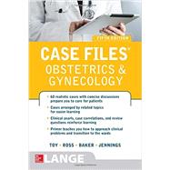 Case Files Obstetrics and Gynecology, Fifth Edition by Toy, Eugene; Ross, Patti; Baker, Benton; Jennings, John, 9780071848725