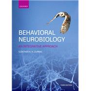 Behavioral Neurobiology An integrative approach by Zupanc, Gnther K. H., 9780198738725
