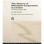 The History of Mitsubishi Corporation in London: 1915 to Present Day by Rudlin,Pernille, 9780415228725