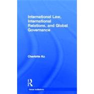 International Law, International Relations and Global Governance by Ku; Charlotte, 9780415778725