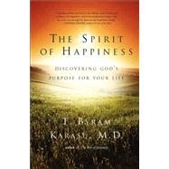 The Spirit of Happiness Discovering God's Purpose for Your Life by Karasu, T. Byram, 9781416598725