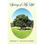 Spring of My Life by Hollingsworth, Robert C., 9781436398725