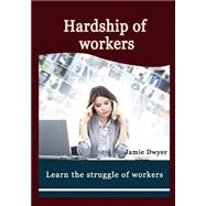 Hardship of Workers by Dwyer, Jamie, 9781505528725