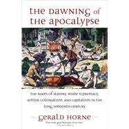 The Dawning of the Apocalypse by Horne, Gerald, 9781583678725