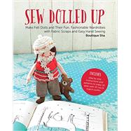 Sew Dolled Up Make Felt Dolls and Their Fun, Fashionable Wardrobes with Fabric Scraps and Easy Hand Sewing by Unknown, 9781589238725