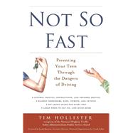 Not So Fast Parenting Your Teen Through the Dangers of Driving by Hollister, Tim; Spavone, Sandy, 9781613748725