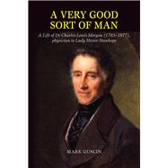 Very Good Sort of Man Life of Dr Charles Lewis Meryon (1783-1877), Physician to Lady Hester Stanhope by Guscin, Mark, 9781845198725