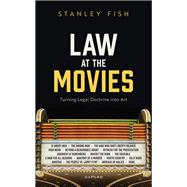 Law at the Movies Turning Legal Doctrine into Art by Fish, Stanley, 9780198898726