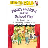 Pinky and Rex and the School Play Ready-to-Read Level 3 by Howe, James; Sweet, Melissa, 9780689318726