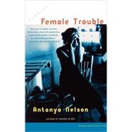Female Trouble Stories by Nelson, Antonya, 9780743218726