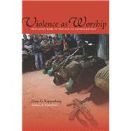 Violence As Worship by Kippenberg, Hans G.; McNeil, Brian, 9780804768726