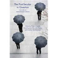 The Post-Secular in Question by Gorski, Philip S.; Kim, David Kyuman; Torpey, John; Vanantwerpen, Jonathan, 9780814738726