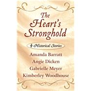 The Heart's Stronghold by Barratt, Amanda; Dicken, Angie; Meyer, Gabrielle; Woodho, Kimberley, 9781432878726